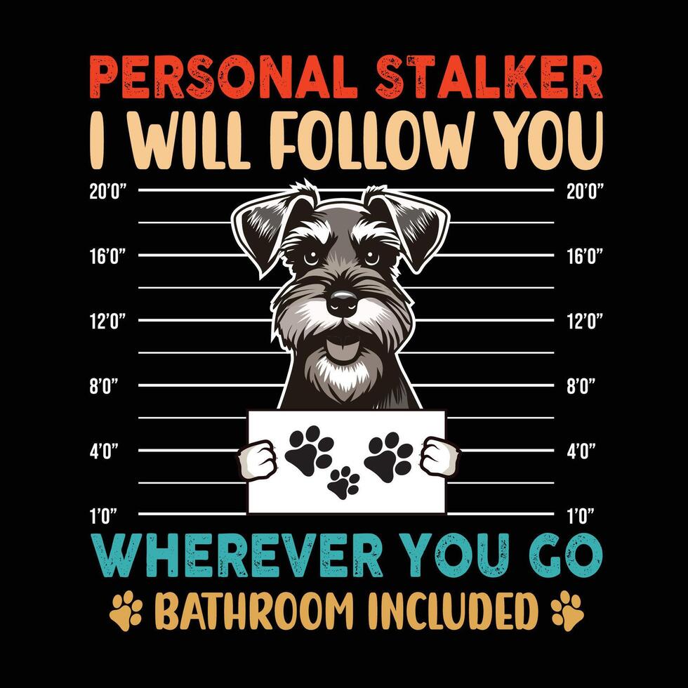 Miniature Schnauzer Personal Stalker Typography t shirt design illustration Pro vector