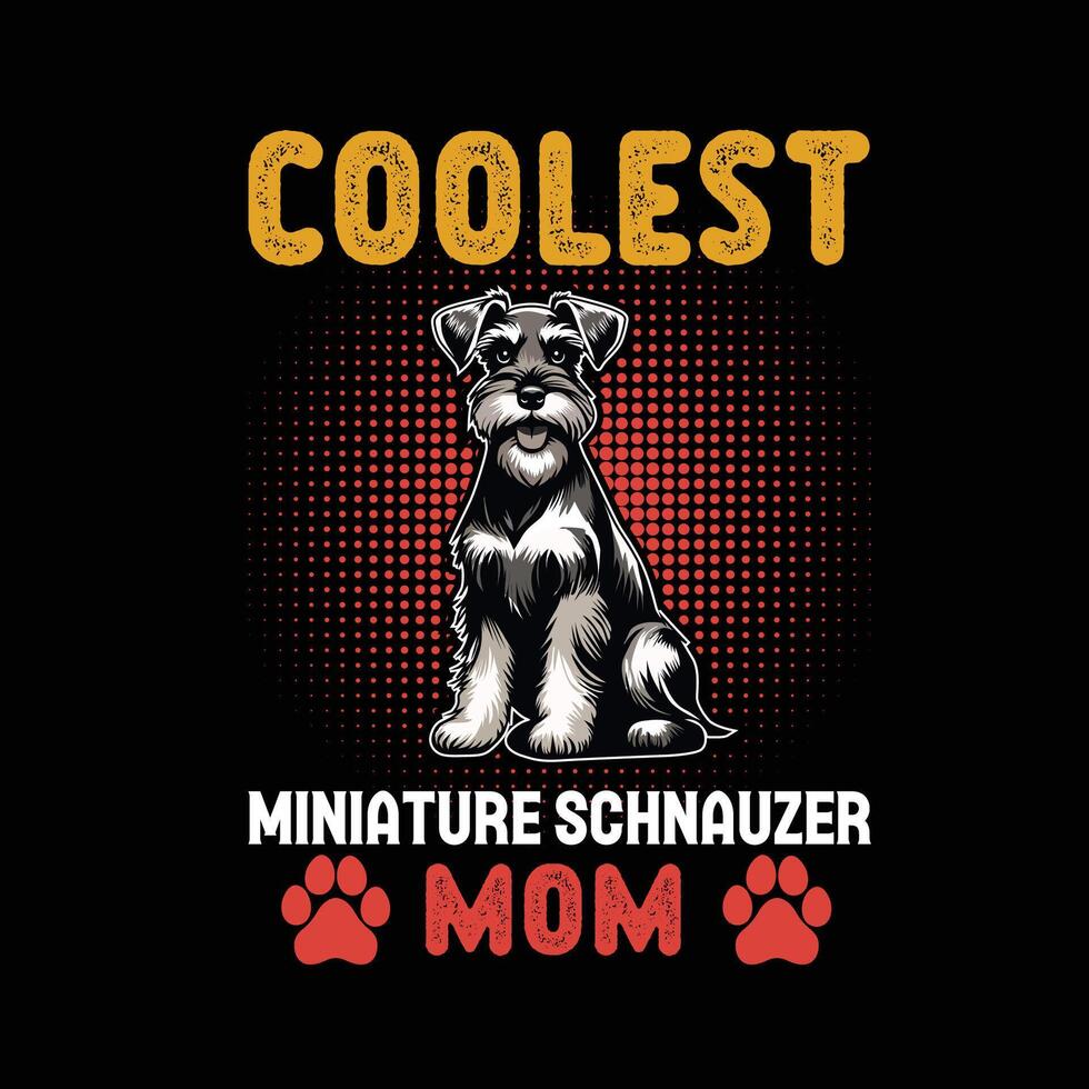 Coolest Miniature Schnauzer Mom Typography t shirt design illustration Pro vector