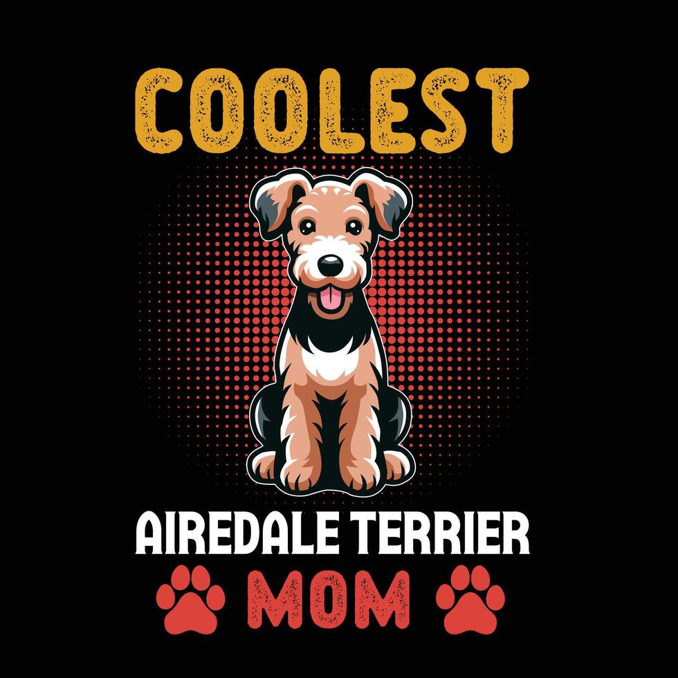 Coolest Airedale Terrier Mom Typography t-shirt design illustration vector