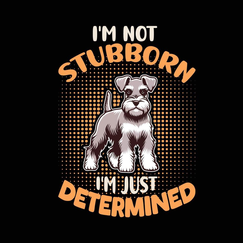 I'm not stubborn I'm just determined Typography t shirt design illustration Pro vector