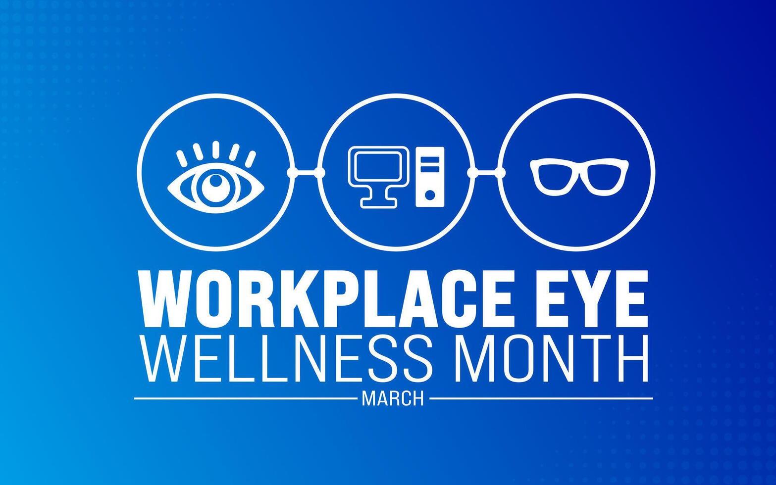 March is Workplace Eye Wellness Month background template. Holiday concept. use to background, banner, placard, card, and poster design template with text inscription and standard color. vector