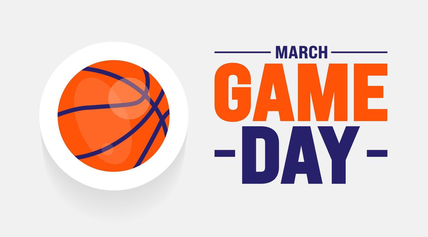 march is Game Day background design template. Basketball playoff in March. Ball for basketball Final games of season tournament Super sport party poster in United States. Game Day banner. vector