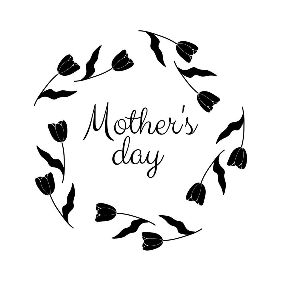 mother's day, black and white text with flower frame on white background, silhouette of flowers, for postcard design, congratulations vector