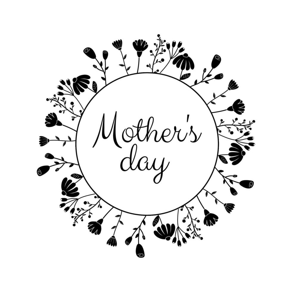 mother's day, black and white text with flower frame on white background, silhouette of flowers, for postcard design, congratulations vector