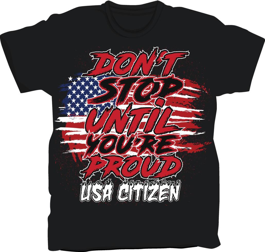 American Streetwear Design with Don't Stop Until You Are Proud USA Citizen typography vector illustration for fashion graphics, t-shirts, hoodies, and streetwear prints.