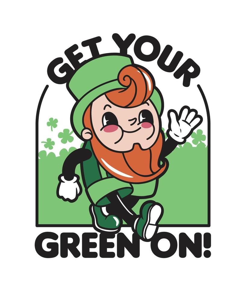 St Paddy Leprechaun Get Your green On St Patrick's Day t-shirt vector