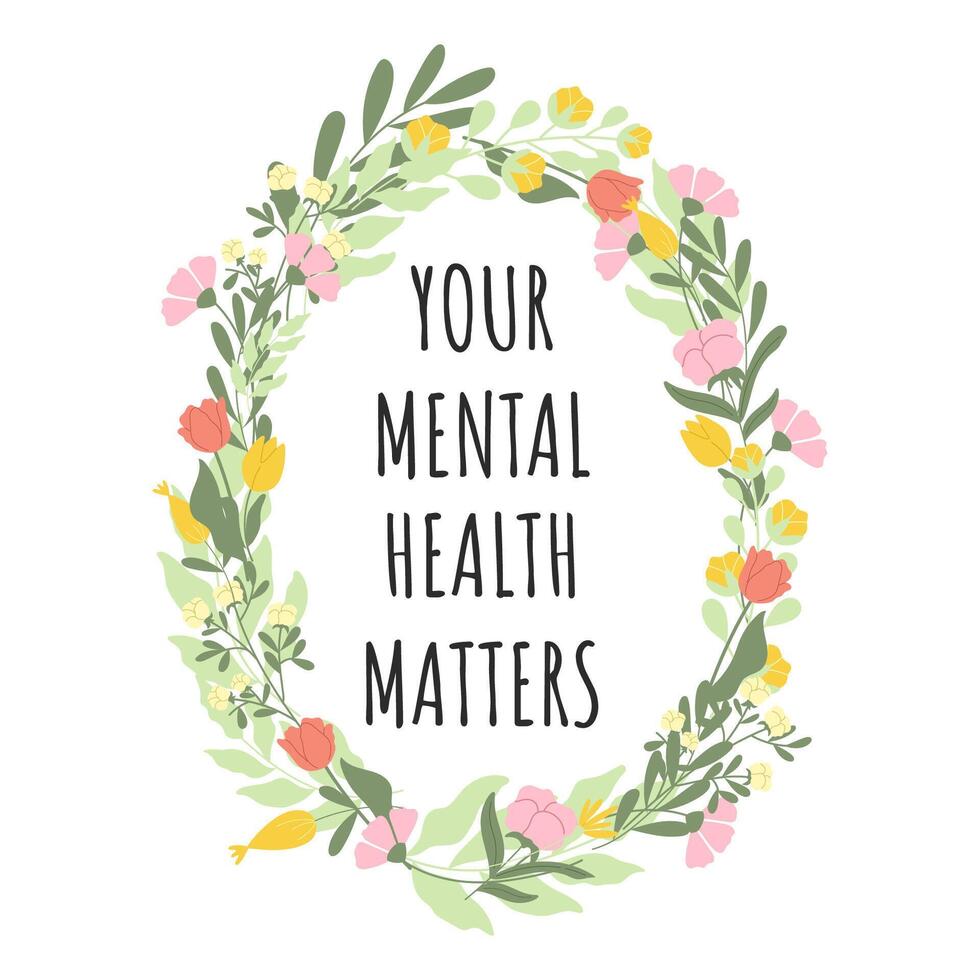 Poster with phrase Your mental health matters surrounded by gentle flowers and leaves. vector