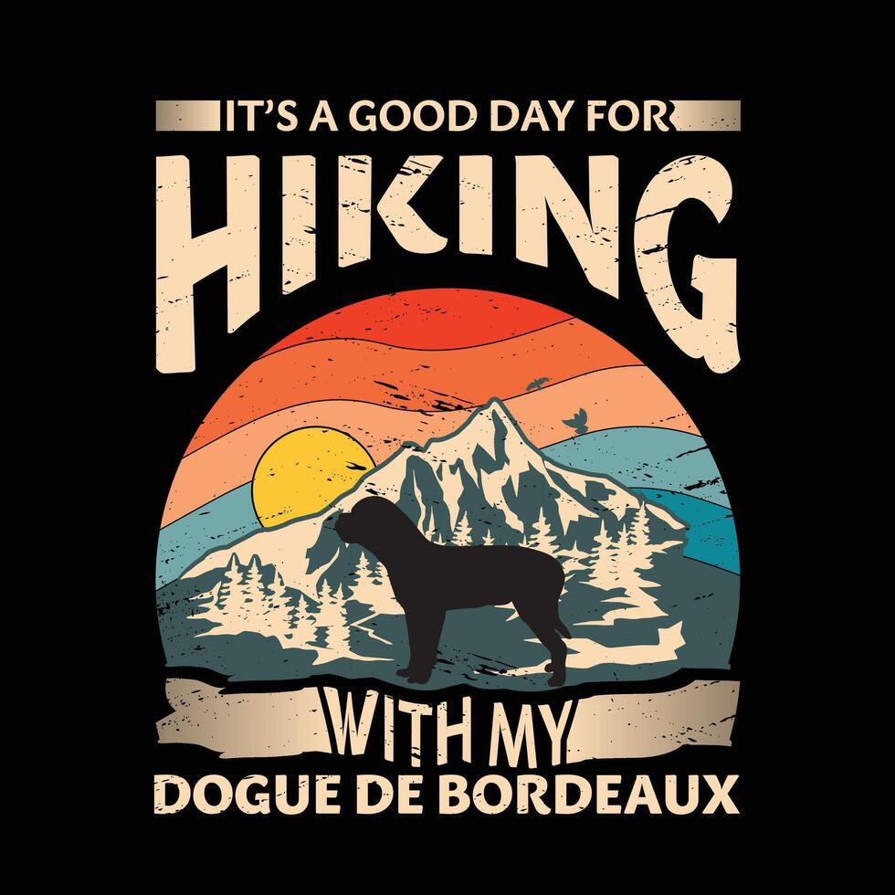 It's a good day for hiking with my Dogue de Bordeaux Dog Typography T-shirt Design vector