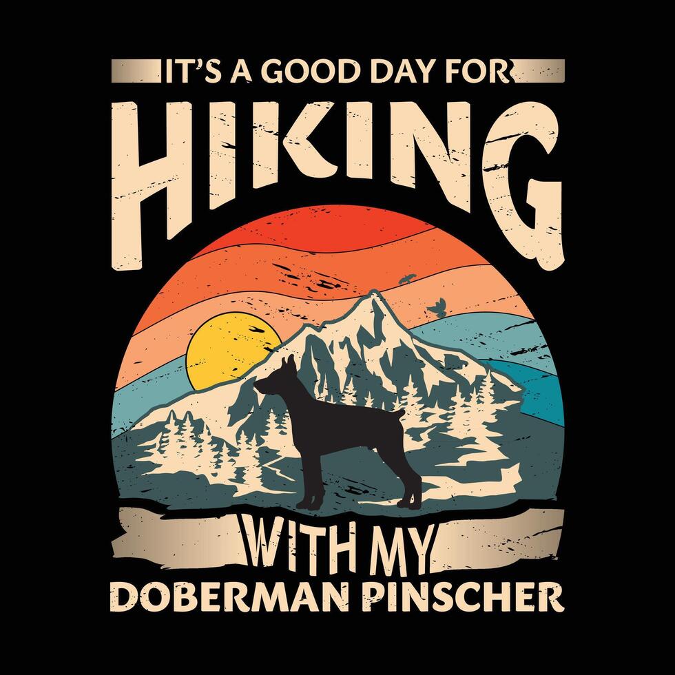 It's a good day for hiking with my Doberman Pinscher Dog Typography T-shirt Design vector