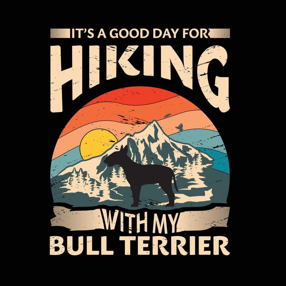 It's a good day for hiking with my Bull Terrier Dog Typography T-shirt Design vector