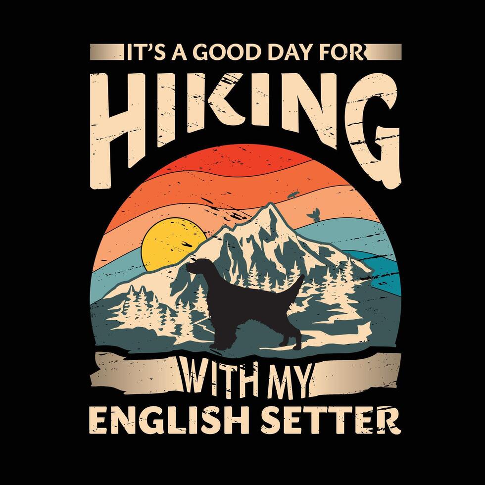 It's a good day for hiking with my English Setter Dog Typography T-shirt Design vector