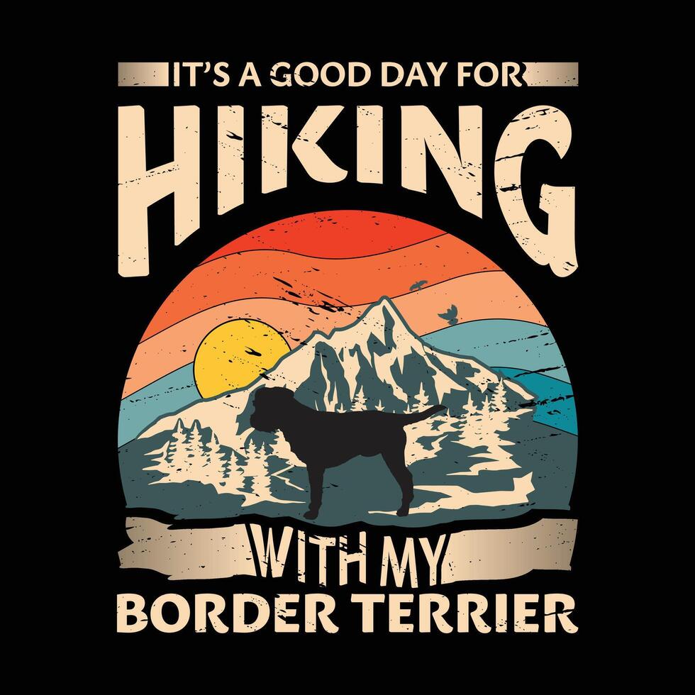 It's a good day for hiking with my Border Terrier Dog Typography T-shirt Design vector