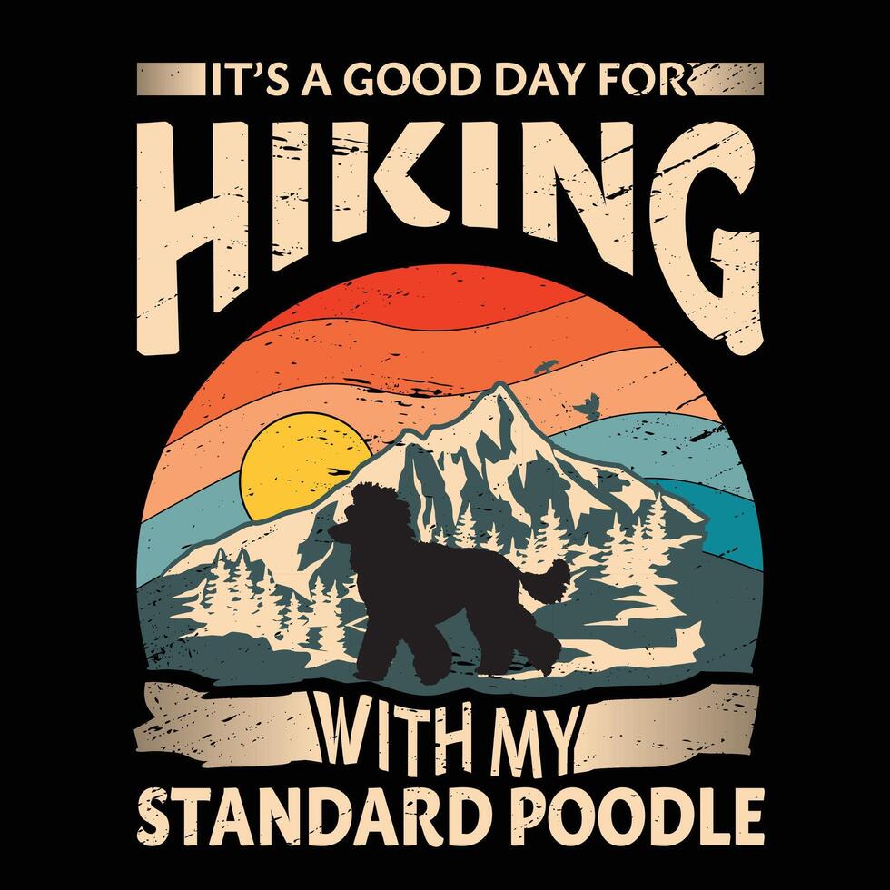 It's a good day for hiking with my Standard Poodle Dog Typography T-shirt Design vector