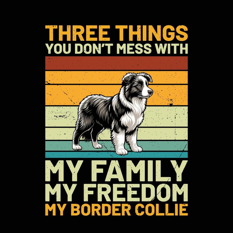 Three Things You Don't Mess With My Family My Freedom My Border Collie Retro T-Shirt Design vector