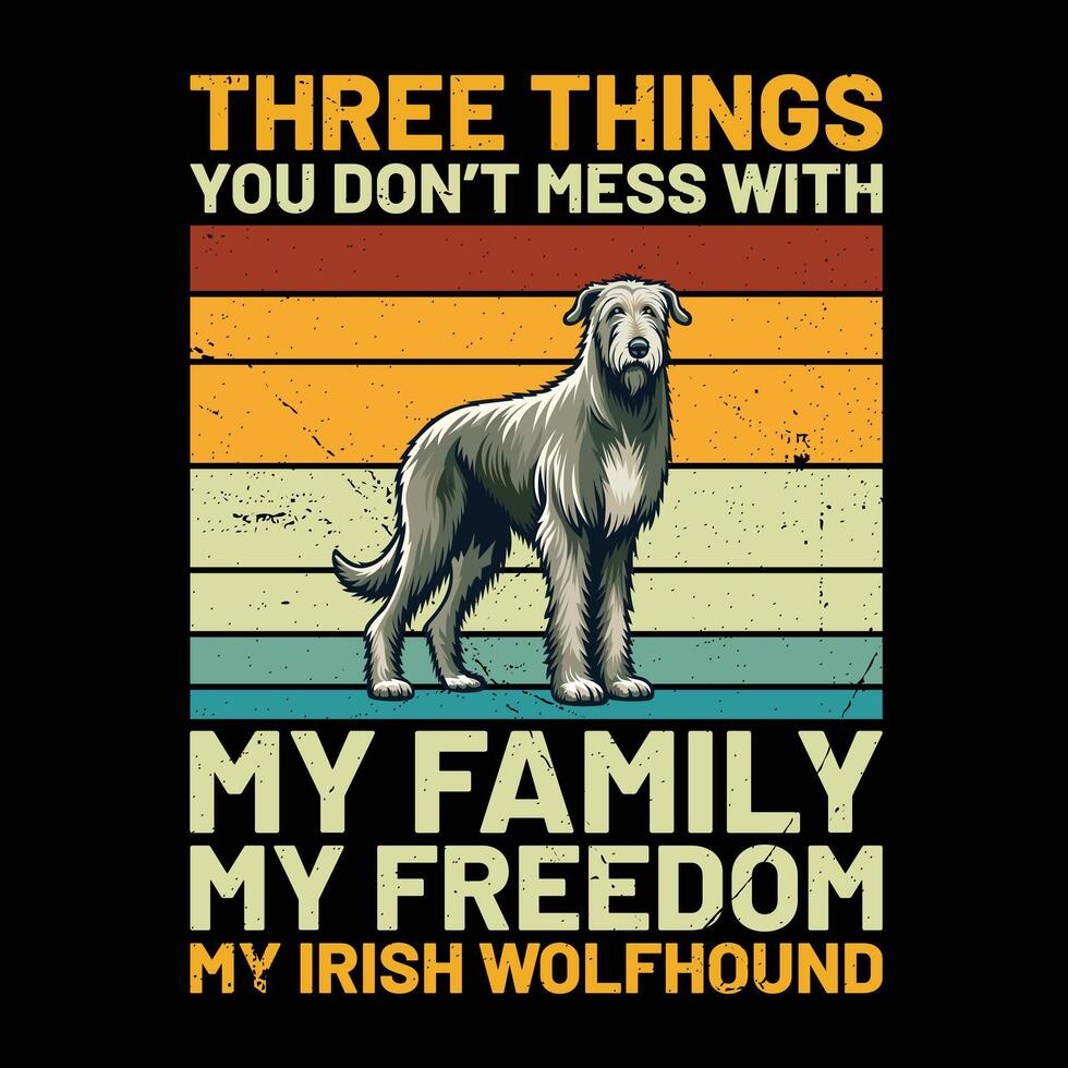 Three Things You Don't Mess With My Family My Freedom My Irish Wolfhound Retro T-Shirt Design vector