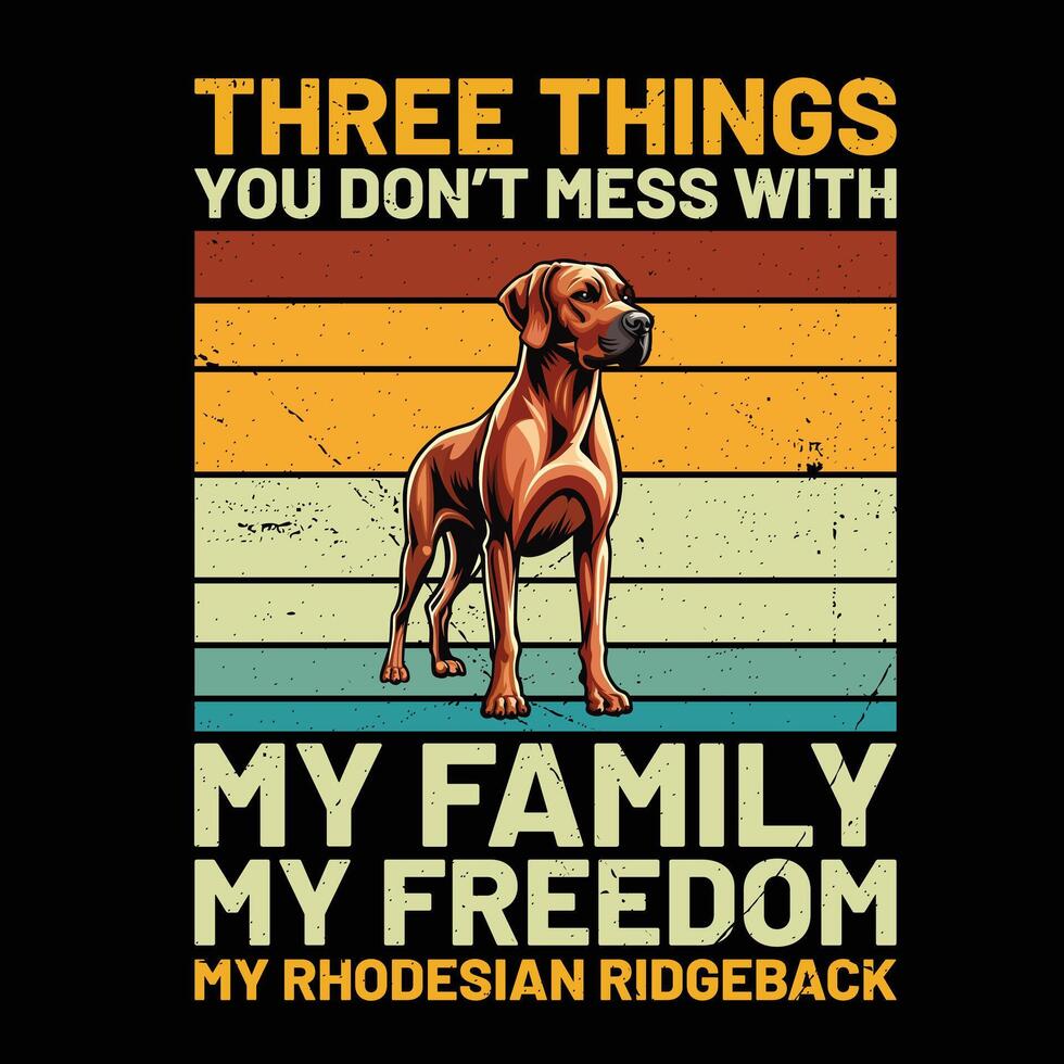 Tres cosas usted no lo hagas lío con mi familia mi libertad mi rodesiano ridgeback retro camiseta diseño vector