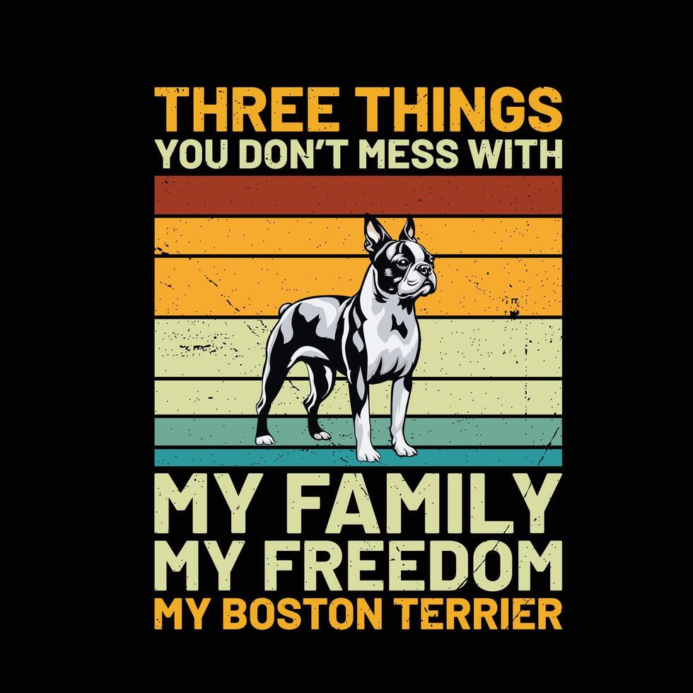 Tres cosas usted no lo hagas lío con mi familia mi libertad mi bostón terrier retro camiseta diseño vector