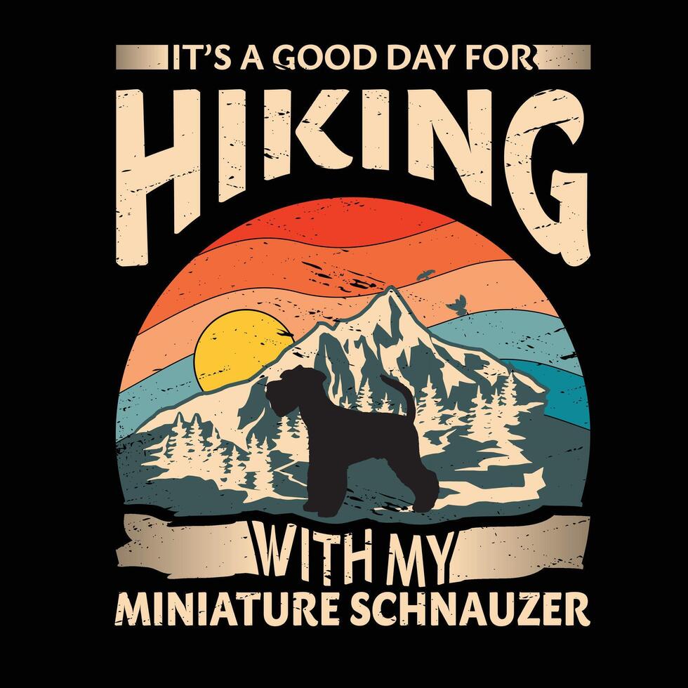 It's a good day for hiking with my Miniature Schnauzer Dog Typography T-shirt Design vector