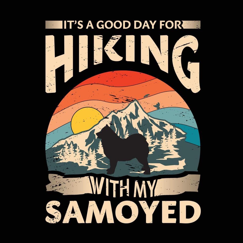 It's a good day for hiking with my Samoyed Dog Typography T-shirt Design vector