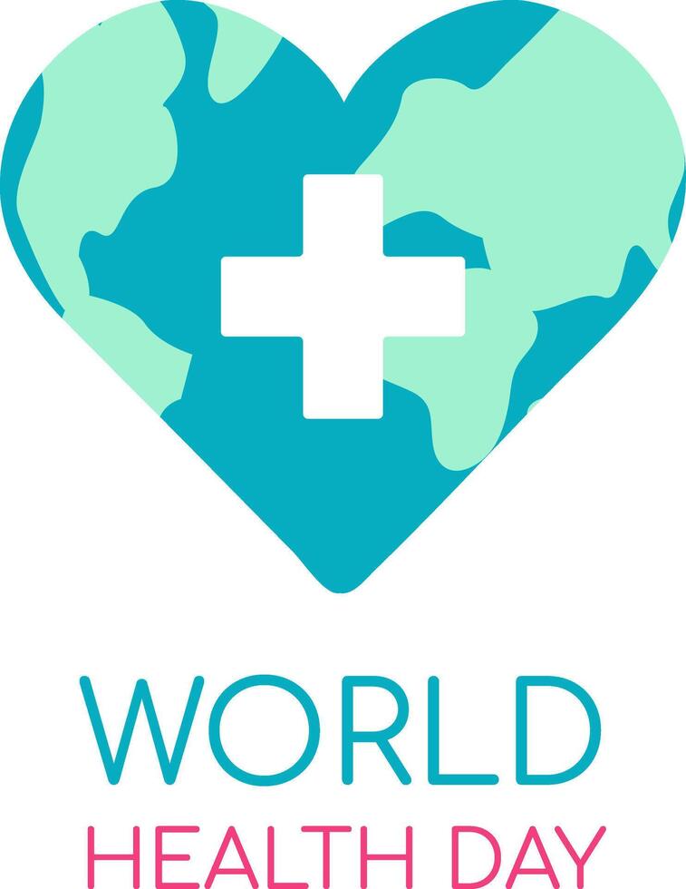 Text World Health Day. Earth in the form of a Heart with a medical plus symbol. Our Planet, our Health. Postcard for the holiday on a white background. Vector illustration