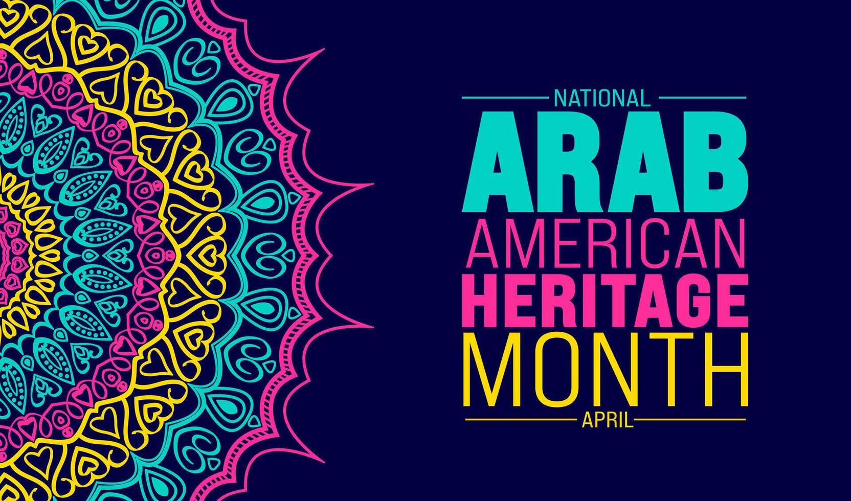 National Arab American Heritage Month, April written in vibrant colors and bold font beside an equally colorful mandala inspired by Arabic calligraphy and graphic arts