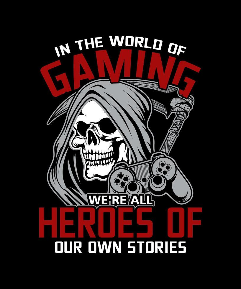 in the world of gaming we're all heroes of our own stories skull video gamer lover t-shirt design. vector