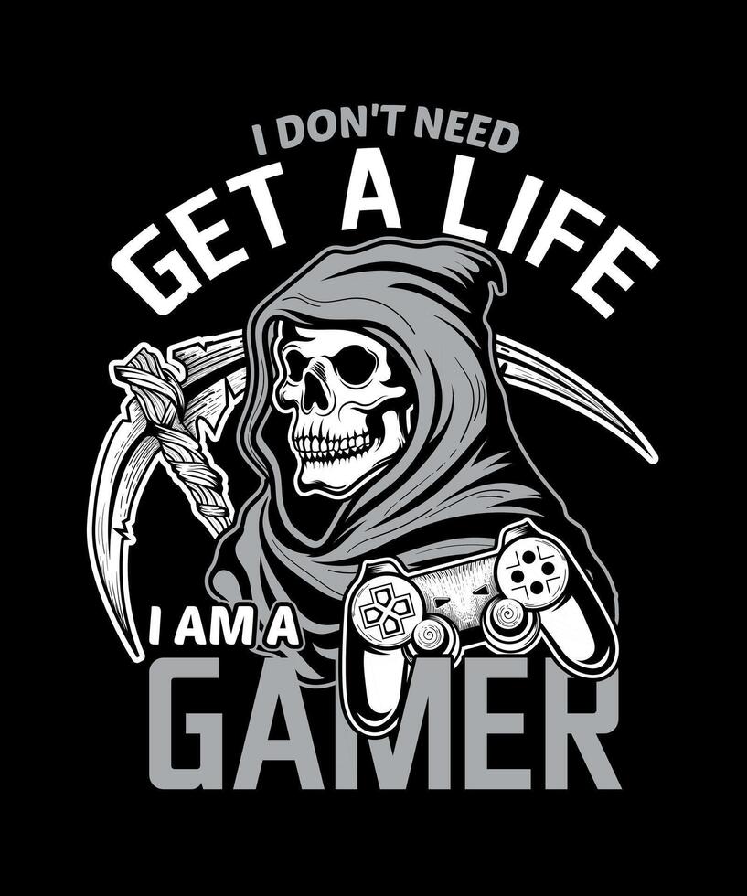 i dont neet get a life i am a gamer t-shirt design vector