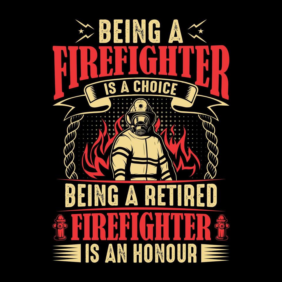 Being A Firefighter Is A Choice Being A Retired Firefighter In An Honor - Firefighter vector t shirt design