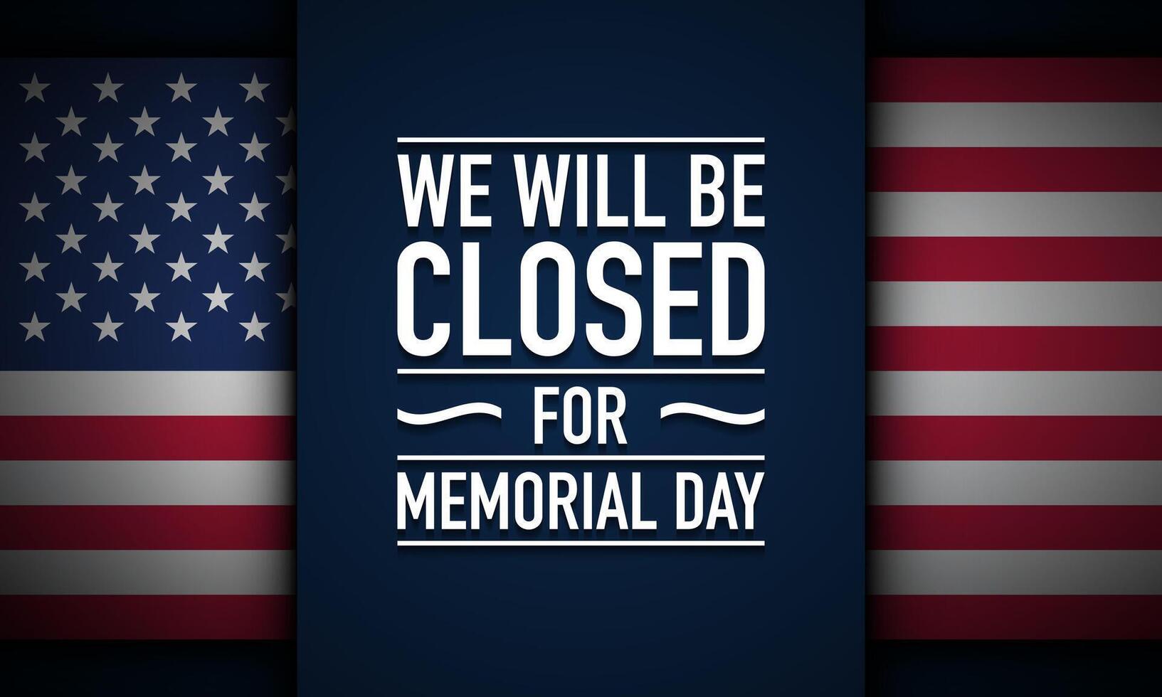 Memorial Day Background Design. We will be closed for Memorial Day. vector