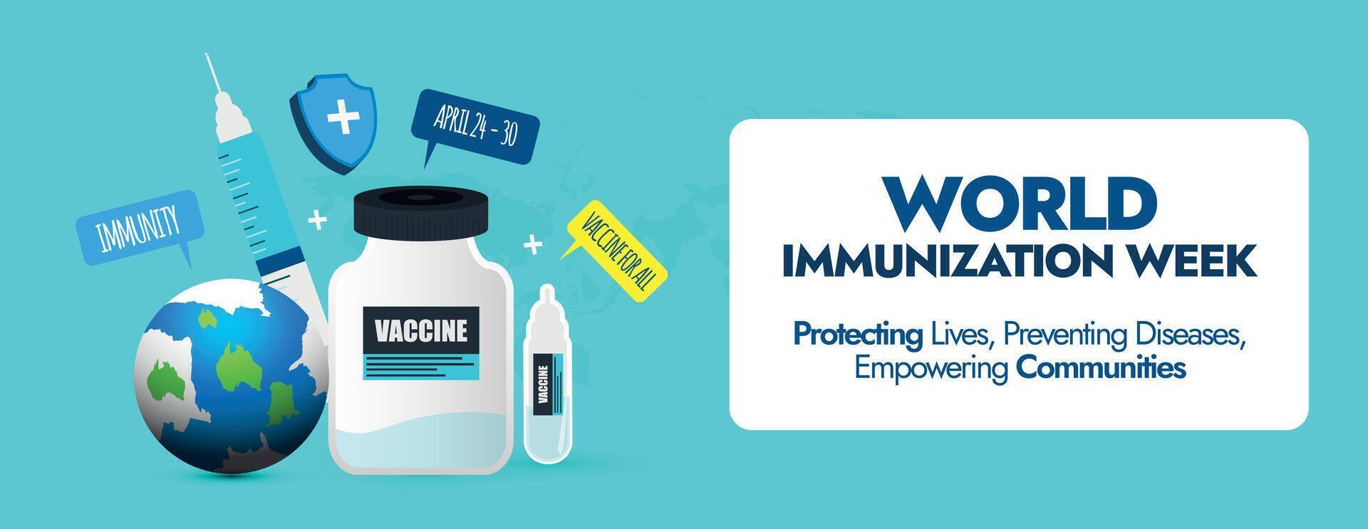 World Immunization Week. April 20 to 30 World Immunization week celebration cover banner with icons of vaccine bottles, syringe, protection shield. Vaccine for all awareness banner to stay healthy. vector