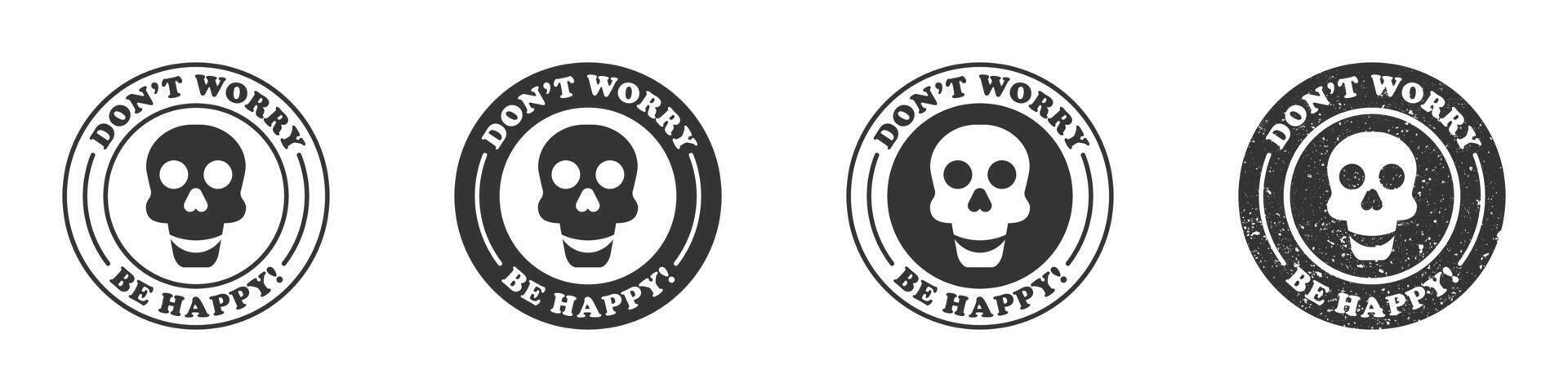 Round badge with a smiling skull inside and the inscription Don't worry, be happy. Vector illustration.