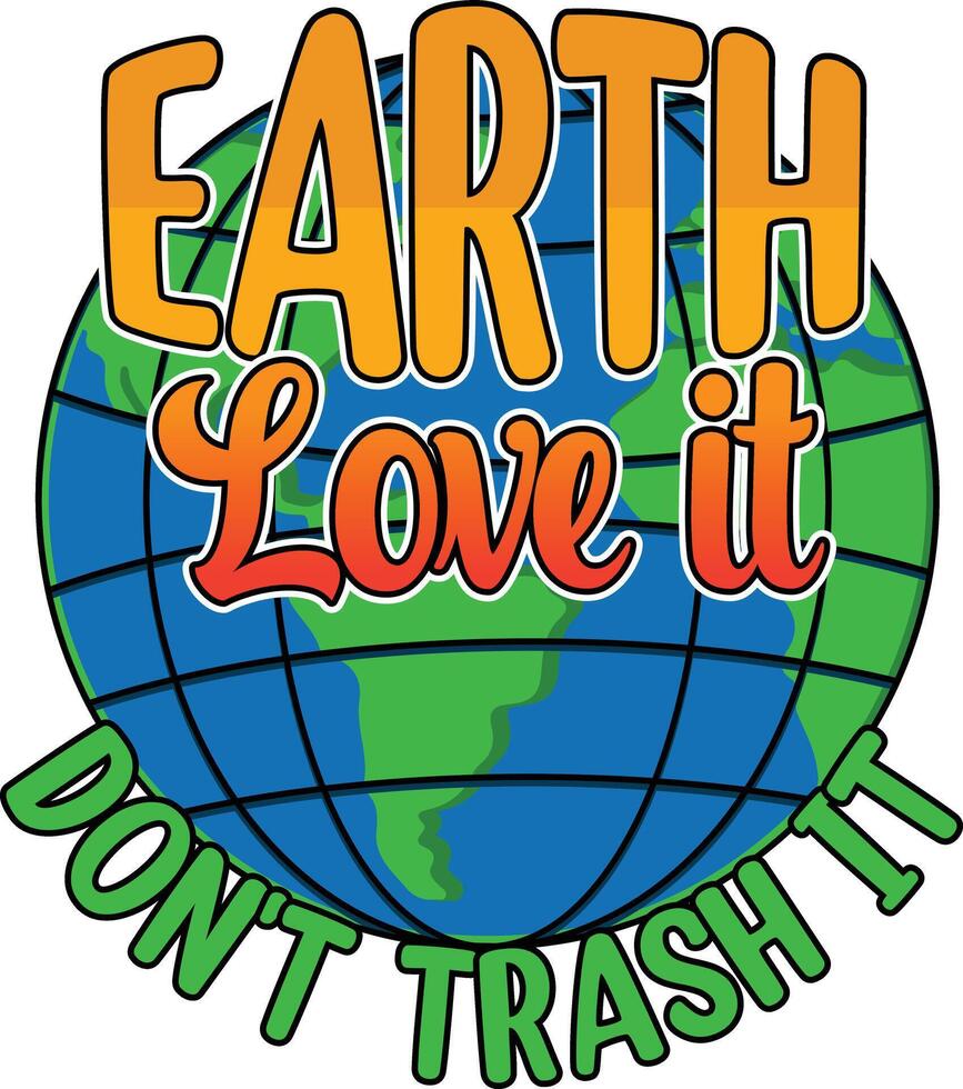 Earth Love It Dont Trash It vector