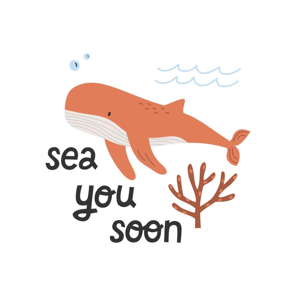 Hand drawn cute cartoon illustration whale and coral under the water. Sea you soon lettering.  Flat vector undersea, sea animal. mammal in colored doodle. Poster, postcard or print design for kids.