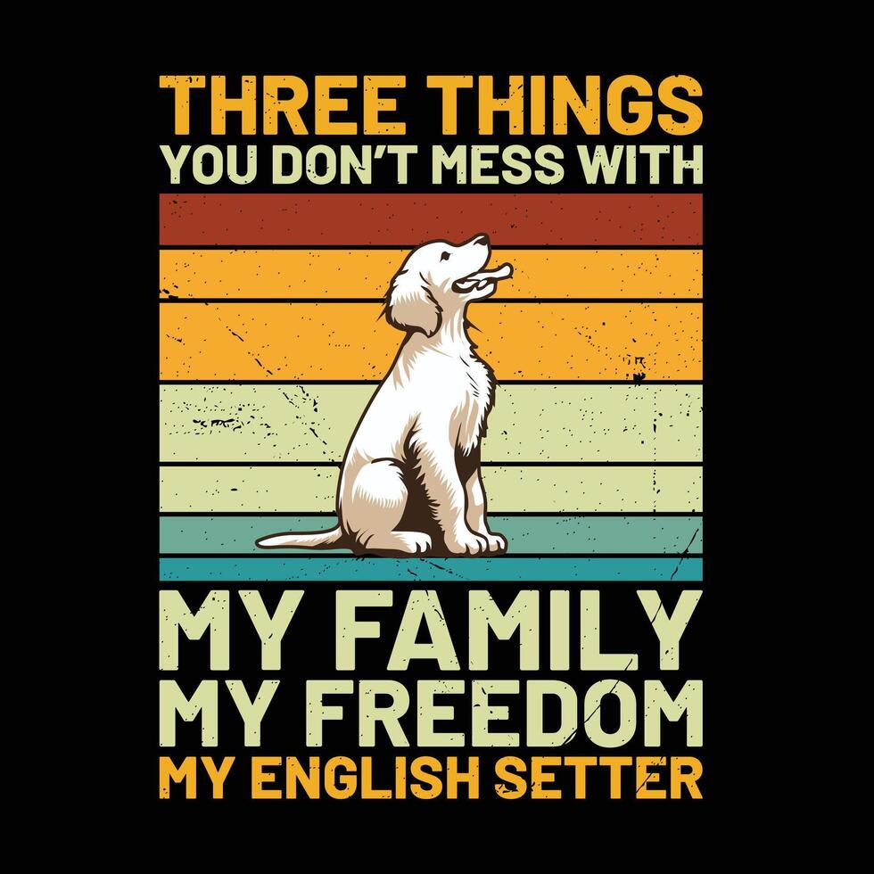 Tres cosas usted no lo hagas lío con mi familia mi libertad mi Inglés setter retro camiseta diseño vector