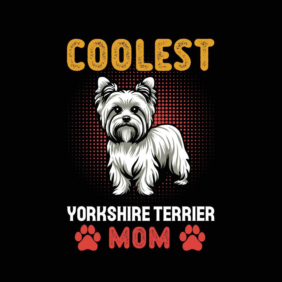 Coolest Yorkshire Terrier Mom T-shirt Design vector