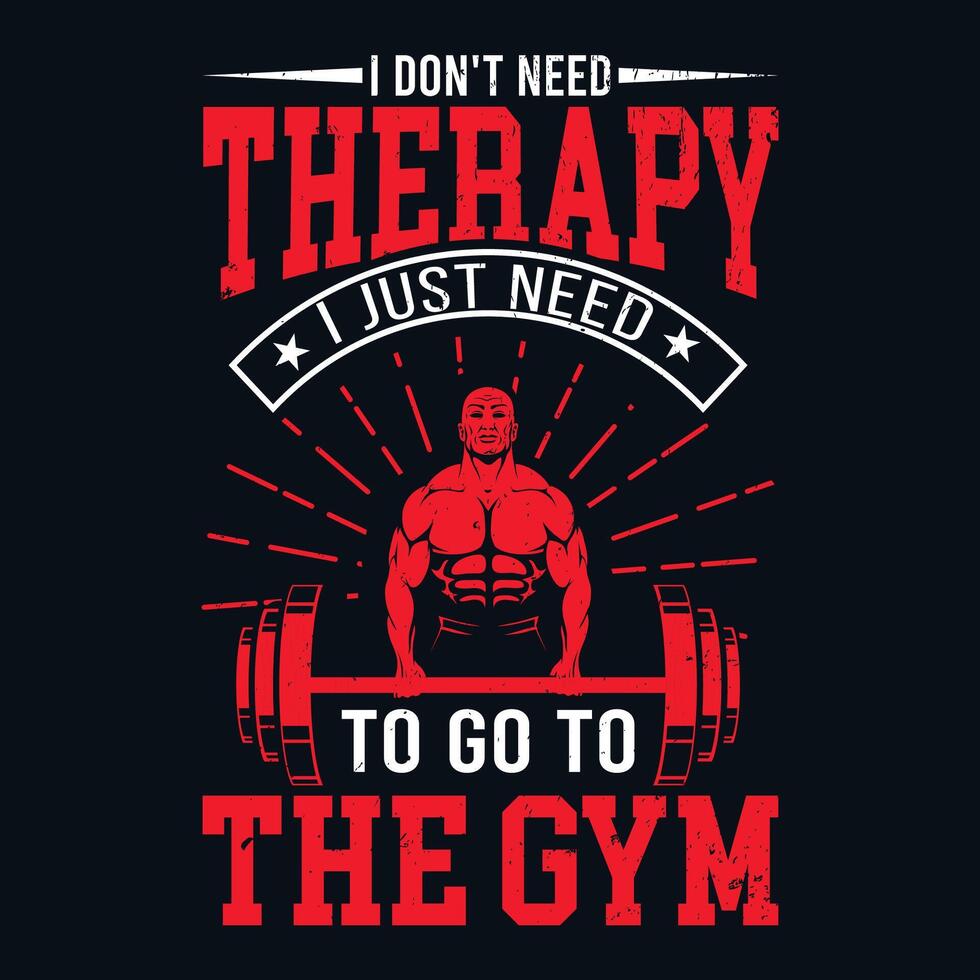 I don't need therapy i just need to go to the gym fitness vector grphic tshirt designs
