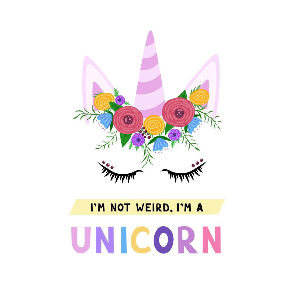 I'm not weird, i'm a unicorn. Illustration for printing, backgrounds, covers and packaging. Image can be used for greeting cards, posters, stickers and textile. Isolated on white background. vector