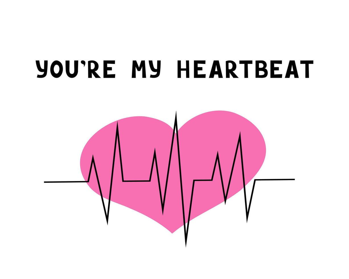 You' re my heartbeat. Illustration for printing, backgrounds, covers and packaging. Image can be used for greeting cards, posters, stickers and textile. Isolated on white background. vector