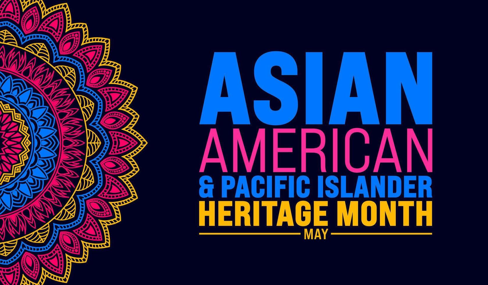May is Asian American and Pacific Islander Heritage Month colorful mandala background template. celebrates the culture, traditions and history in the United States. use to banner, card, poster vector