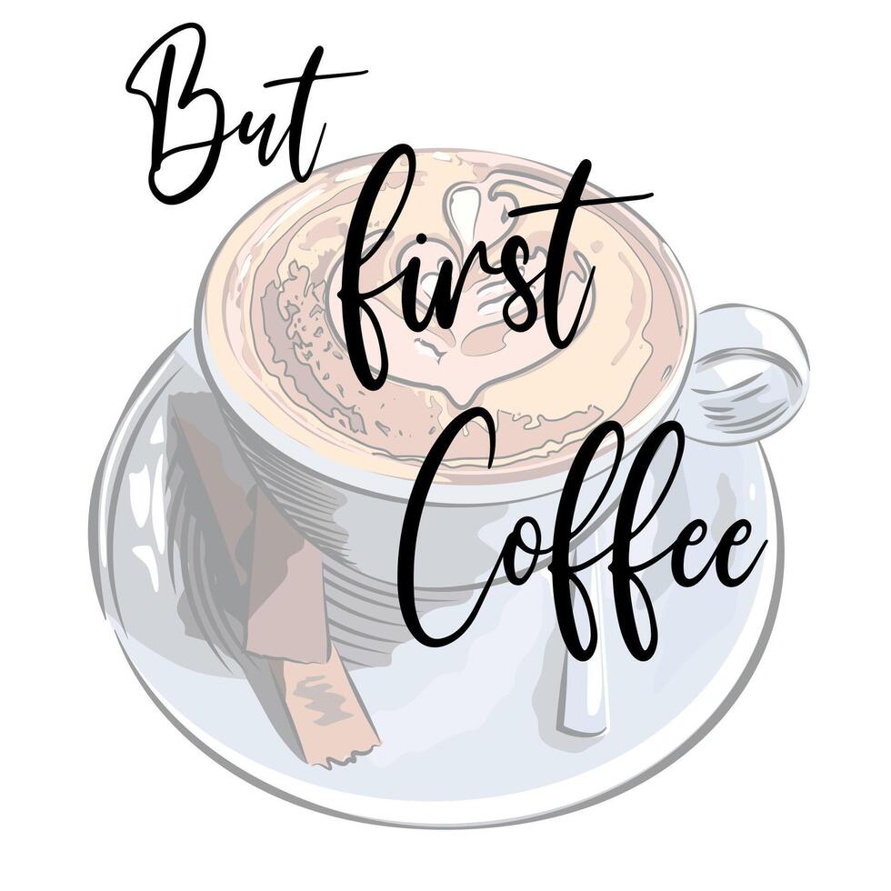 Cup of cappuccino with the inscription But first coffee vector