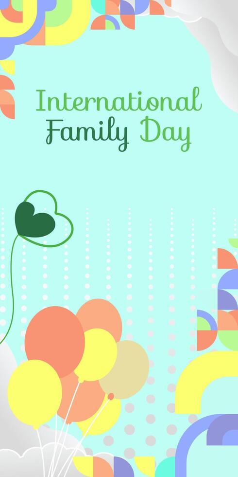 International Family Day vertical banner. Modern geometric abstract background in colorful style for family day. Happy family day greeting card cover with text. May the love of the family be great vector