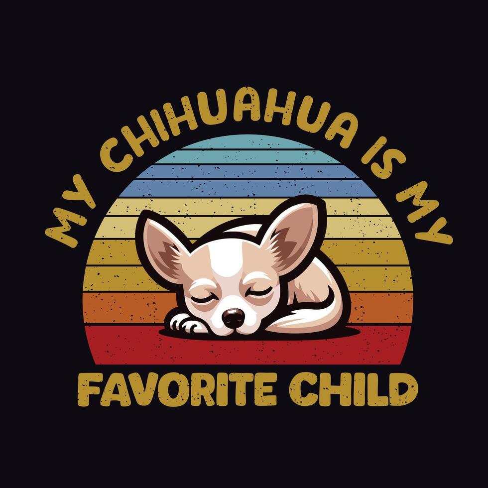 My Chihuahua is my favorite child Retro T-shirt Design vector