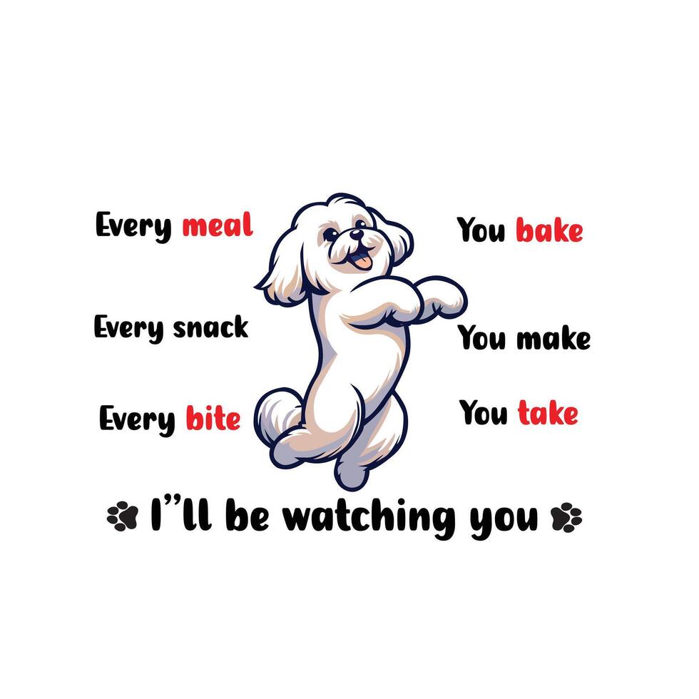every snack you make every meal you bake every bite you take I'll be watching you T-shirt design vector
