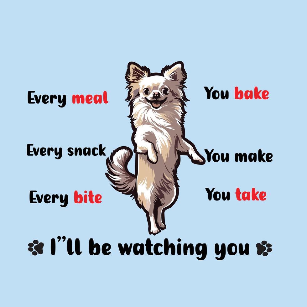 every snack you make every meal you bake every bite you take I'll be watching you T-shirt Design vector