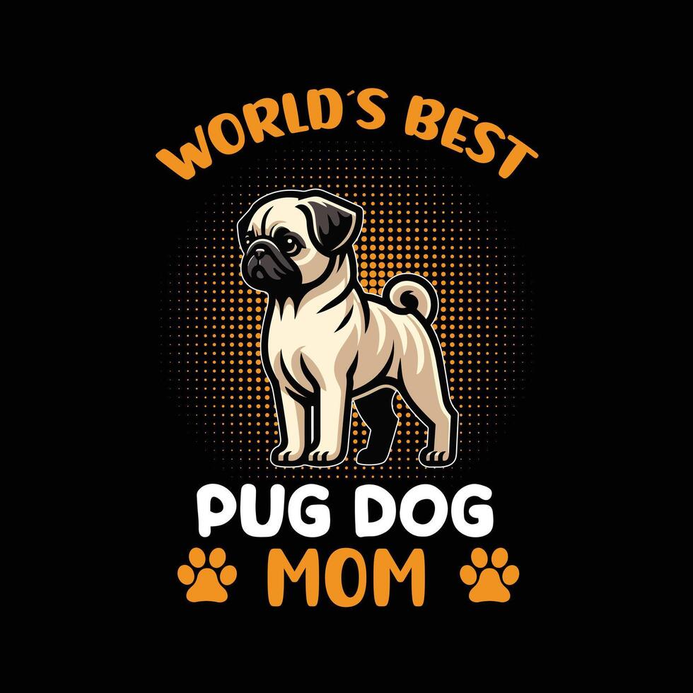 World's Best Pug Dog Mom Typography T Shirt Design vector