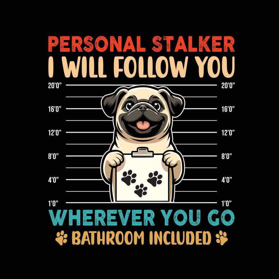 Personal Stalker Pug Dog Typography T-Shirt Design vector