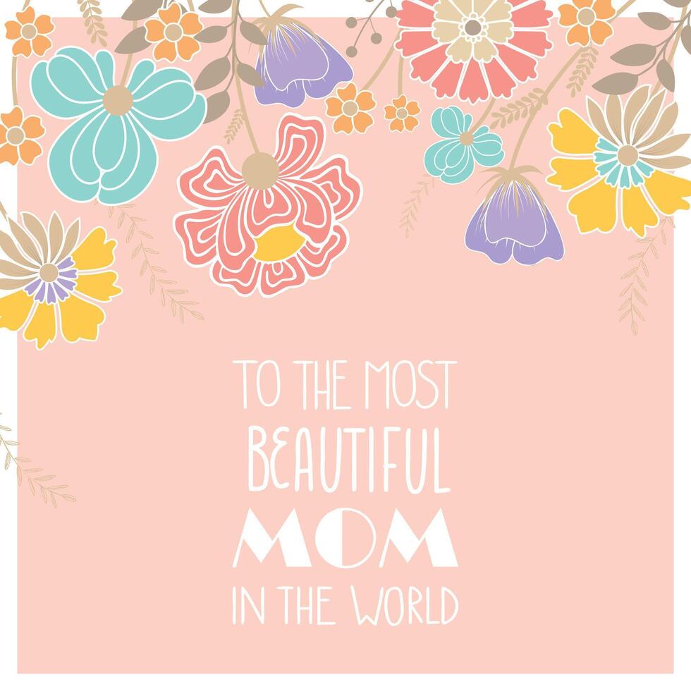 To The most beautiful mom in the world. vector