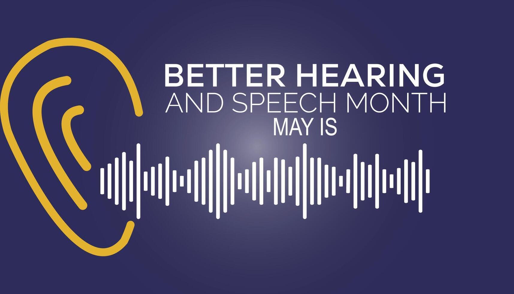 Better Hearing and Speech Month observed every year in May. Template for background, banner, card, poster with text inscription. vector