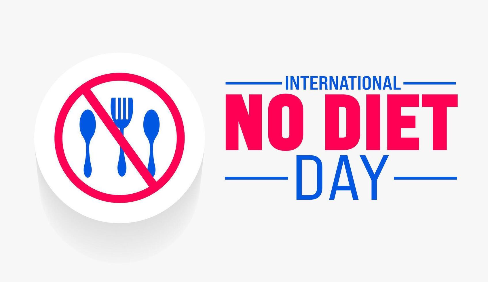 International No Diet Day background template. Holiday concept. use to background, banner, placard, card, and poster design template with text inscription and standard color. vector