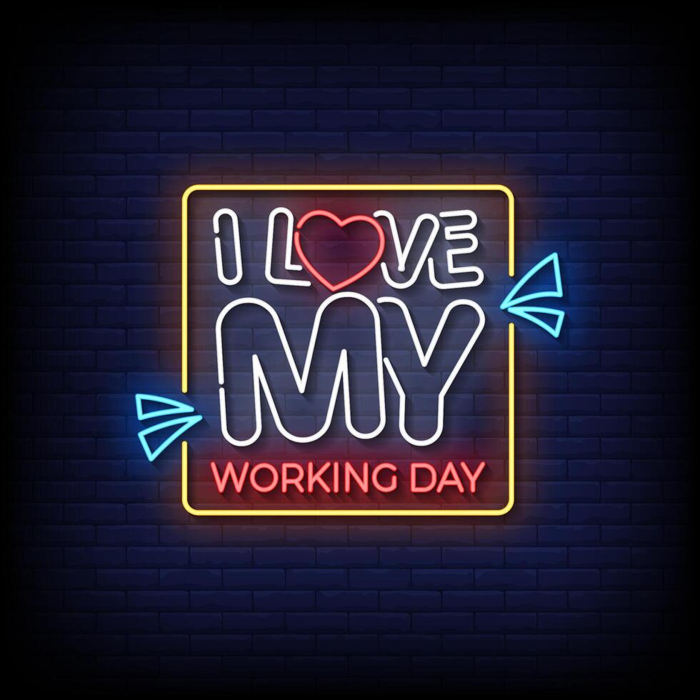 i love my working day neon Sign on brick wall background vector